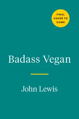 Badass Vegan: Tankolj a testednek, f*szd meg a rendszert, és éld az életed helyesen - Badass Vegan: Fuel Your Body, Ph*ck the System, and Live Your Life Right