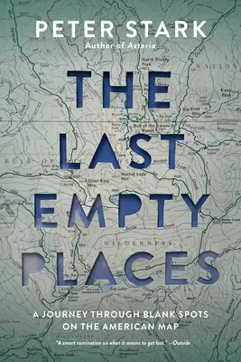 Az utolsó üres helyek: Utazás az amerikai térkép üres foltjain keresztül - The Last Empty Places: A Journey Through Blank Spots on the American Map