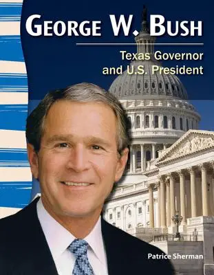 George W. Bush: Bush Bush: Texas kormányzója és amerikai elnök - George W. Bush: Texas Governor and U.S. President