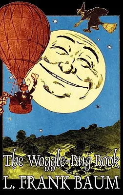 The Woggle-Bug Book by L. Frank Baum, Szépirodalom, Klasszikusok, Fantázia, Tündérmesék, Népmesék, Legendák és mitológia, Legendák és mitológia - The Woggle-Bug Book by L. Frank Baum, Fiction, Classics, Fantasy, Fairy Tales, Folk Tales, Legends & Mythology