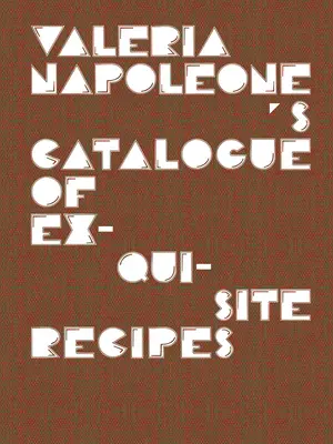 Valeria Napoleone gyönyörű receptek katalógusa - Valeria Napoleone's Catalogue of Exquisite Recipes