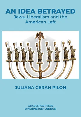 Egy elárult eszme: Zsidók, liberalizmus és az amerikai baloldal - An Idea Betrayed: Jews, Liberalism, and the American Left