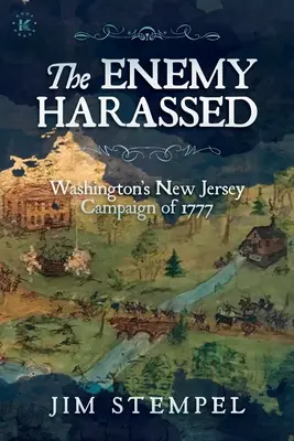 Az ellenség zaklatása: Washington 1777-es New Jersey-i hadjárata - The Enemy Harassed: Washington's New Jersey Campaign of 1777