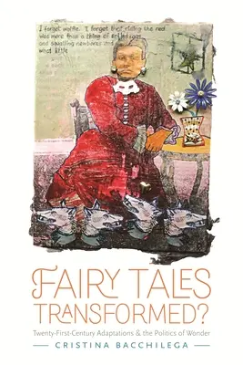 Átalakított mesék? Huszonegyedik századi adaptációk és a csoda politikája - Fairy Tales Transformed?: Twenty-First-Century Adaptations and the Politics of Wonder