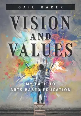 Vízió és értékek: Az én utam a művészeti alapú oktatáshoz - Vision and Values: My Path to Arts based Education