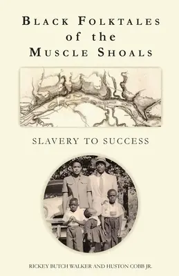 Muscle Shoals fekete népmeséi - A rabszolgaságtól a sikerig - Black Folktales of the Muscle Shoals - Slavery to Success