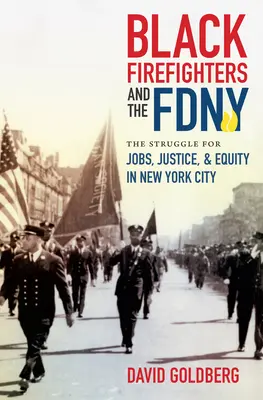 Black Firefighter and the FDNY: The Struggle for Jobs, Justice, and Equity in New York City (Fekete tűzoltók és az FDNY: A munka, az igazságosság és a méltányosság harca New York Cityben) - Black Firefighters and the FDNY: The Struggle for Jobs, Justice, and Equity in New York City