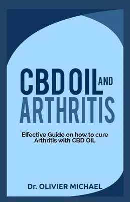 CBD-olaj és ízületi gyulladás: Hatékony útmutató arról, hogyan gyógyítható az ízületi gyulladás CBD olajjal - CBD Oil and Arthritis: Effective Guide on How to cure Arthritis with CBD Oil