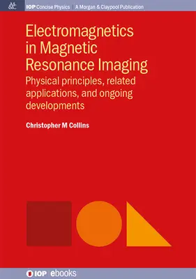 Az elektromágnesesség a mágneses rezonancia képalkotásban: Fizikai alapelvek, kapcsolódó alkalmazások és folyamatban lévő fejlesztések - Electromagnetics in Magnetic Resonance Imaging: Physical Principles, Related Applications, and Ongoing Developments