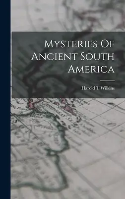 Az ősi Dél-Amerika rejtélyei - Mysteries Of Ancient South America