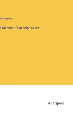 Randolph Sailer emlékirata - A Memoir of Randolph Sailer