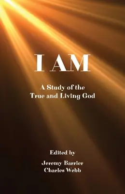 Én vagyok: Tanulmány az igaz és élő Istenről - I Am: A Study of the True and Living God