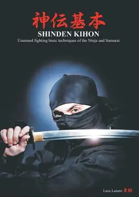 Shinden kihon. A nindzsák és szamurájok fegyvertelen harci alaptechnikái. - Shinden kihon. Unarmed fighting basic techniques of the ninja and samurai