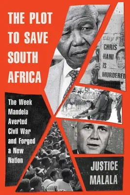 A Dél-Afrika megmentésére irányuló összeesküvés: Mandela megakadályozta a polgárháborút és új nemzetet kovácsolt - The Plot to Save South Africa: The Week Mandela Averted Civil War and Forged a New Nation