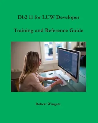 Db2 11 for LUW fejlesztői képzés és referencia kézikönyv - Db2 11 for LUW Developer Training and Reference Guide