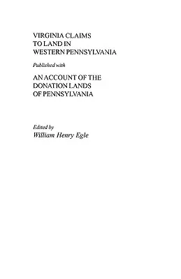 Virginia földigényei Nyugat-Pennsylvaniában, a pennsylvaniai adományozott földekről szóló beszámolóval együtt - Virginia Claims to Land in Western Pennsylvania Published with an Account of the Donation Lands of Pennsylvania