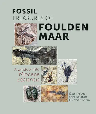 A Foulden Maar fosszilis kincsei: A Window Into Miocene Zealandia - Fossil Treasures of Foulden Maar: A Window Into Miocene Zealandia