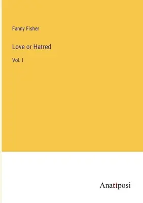 Szerelem vagy gyűlölet: I. kötet - Love or Hatred: Vol. I