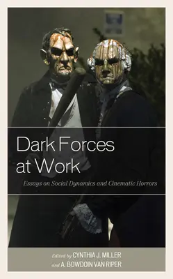 Sötét erők munkában: Esszék a társadalmi dinamikáról és a filmes horrorokról - Dark Forces at Work: Essays on Social Dynamics and Cinematic Horrors