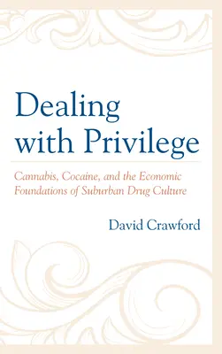 A kiváltságok kezelése: Cannabis, kokain és a külvárosi drogkultúra gazdasági alapjai - Dealing with Privilege: Cannabis, Cocaine, and the Economic Foundations of Suburban Drug Culture