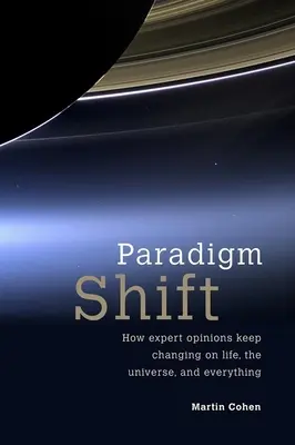 Paradigmaváltás: Hogyan változik a szakértők véleménye az életről, az univerzumról és mindenről - Paradigm Shift: How Expert Opinions Keep Changing on Life, the Universe, and Everything