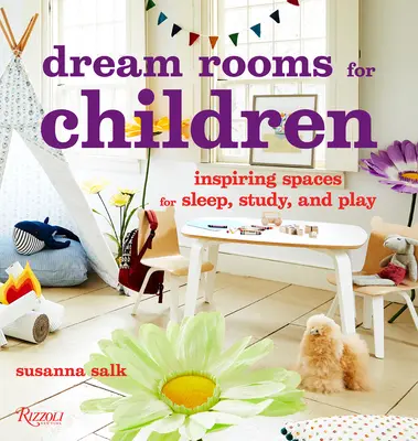 Álomszobák gyerekeknek: Inspiráló terek alváshoz, tanuláshoz és játékhoz - Dream Rooms for Children: Inspiring Spaces for Sleep, Study, and Play