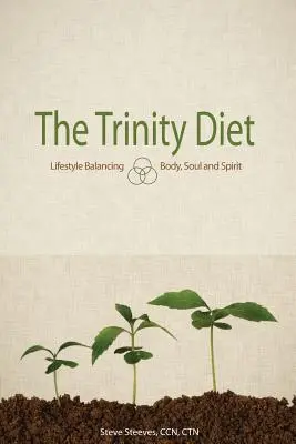 A Szentháromság-diéta: Életmód kiegyensúlyozása - Test, lélek és szellem - The Trinity Diet: Lifestyle Balancing - Body, Soul and Spirit
