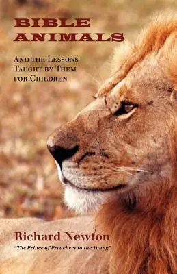 A Biblia állatai: És az általuk tanított leckék a gyermekek számára - Bible Animals: And the Lessons Taught by Them for Children