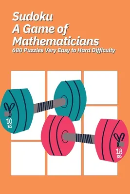 Sudoku A Matematikusok játéka 680 rejtvény nagyon könnyű és nehéz nehézség között - Sudoku A Game of Mathematicians 680 Puzzles Very Easy to Hard Difficulty