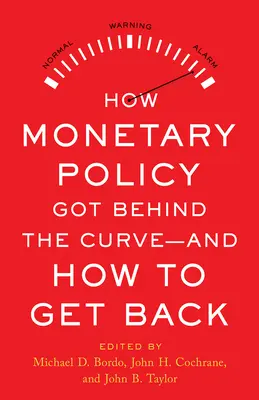 Hogyan került a monetáris politika a görbe mögé - és hogyan térhet vissza? - How Monetary Policy Got Behind the Curve--And How to Get Back