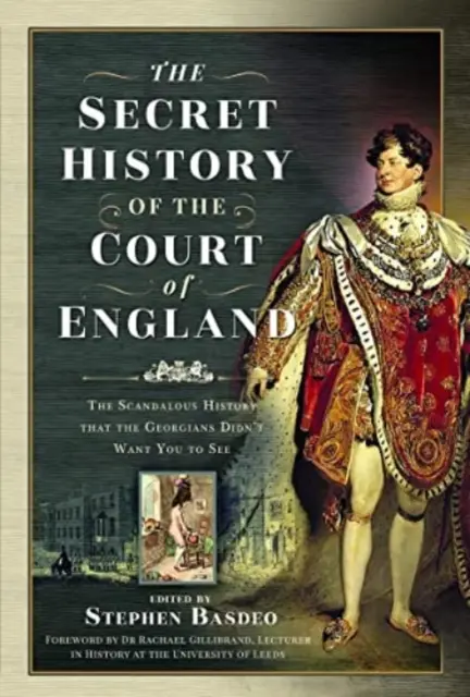 Az angol udvar titkos története: A botrányos történelem, amit a grúzok nem akartak, hogy lássanak - The Secret History of the Court of England: The Scandalous History That the Georgians Didn't Want You to See