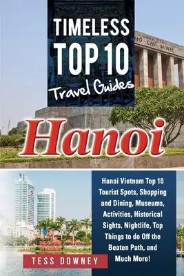 Hanoi: Időtlen Top 10 útikalauzok - Hanoi: Timeless Top 10 Travel Guides