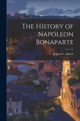 Bonaparte Napóleon története - The History of Napoleon Bonaparte