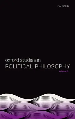 Oxford Studies in Political Philosophy 8. kötet - Oxford Studies in Political Philosophy Volume 8