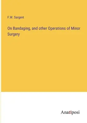 A kötözésről és más kisebb sebészeti műveletekről - On Bandaging, and other Operations of Minor Surgery