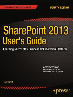 Sharepoint 2013 felhasználói kézikönyv: A Microsoft üzleti együttműködési platformjának elsajátítása - Sharepoint 2013 User's Guide: Learning Microsoft's Business Collaboration Platform