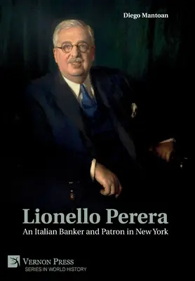 Lionello Perera: Perera Perera: Egy olasz bankár és mecénás New Yorkban (színes) - Lionello Perera: An Italian Banker and Patron in New York (COLOR)