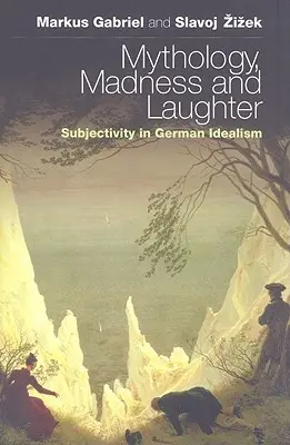 Mitológia, őrület és nevetés: A szubjektivitás a német idealizmusban - Mythology, Madness, and Laughter: Subjectivity in German Idealism