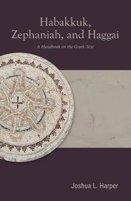 Habakuk, Zefániás és Haggáj: A görög szöveg kézikönyve - Habakkuk, Zephaniah, and Haggai: A Handbook on the Greek Text