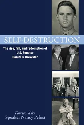 Önpusztítás: Daniel B. Brewster amerikai szenátor felemelkedése, bukása és megváltása - Self-Destruction: The rise, fall, and redemption of U.S. Senator Daniel B. Brewster