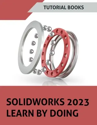 SOLIDWORKS 2023 Learn By Doing (SZÍNES) - SOLIDWORKS 2023 Learn By Doing (COLORED)