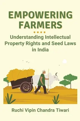 A gazdák felhatalmazása: A szellemi tulajdonjogok és a vetőmagtörvények megértése Indiában - Empowering Farmers: Understanding Intellectual Property Rights and Seed Laws in India