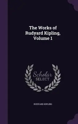 Rudyard Kipling művei, 1. kötet - The Works of Rudyard Kipling, Volume 1