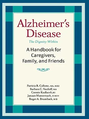 Alzheimer-kór: Kézikönyv az ápolók, a családtagok és a barátok számára - Alzheimer's Disease: A Handbook for Caregivers, Family, and Friends