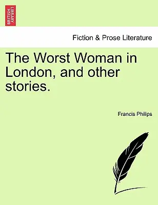 A legrosszabb nő Londonban és más történetek. - The Worst Woman in London, and Other Stories.