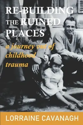 A romos helyek újjáépítése: utazás a gyermekkori traumából való kilábaláshoz - Re-Building the Ruined Places: a journey out of childhood trauma