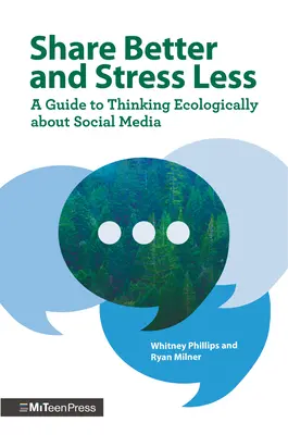 Oszd meg jobban és stresszmentesebben: A Guide to Thinking Ecological about Social Media (Útmutató az ökológiai gondolkodáshoz a közösségi médiáról) - Share Better and Stress Less: A Guide to Thinking Ecologically about Social Media