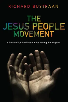 A Jézus népe mozgalom: A spirituális forradalom története a hippik között - The Jesus People Movement: A Story of Spiritual Revolution Among the Hippies