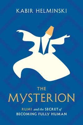 A Mysterion: Rumi és a teljes emberré válás titka - The Mysterion: Rumi and the Secret of Becoming Fully Human