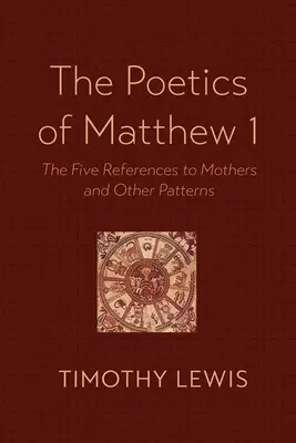 A Máté 1. fejezetének poétikája: Az anyákra való öt utalás és más minták - The Poetics of Matthew 1: The Five References to Mothers and Other Patterns